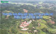 Thúc đẩy bình đẳng giới ở vùng đồng bào DTTS và miền núi: Hiệu quả từ Dự án 8