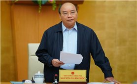 Thủ tướng Nguyễn Xuân Phúc: Cương quyết thay cán bộ không biết làm việc, tiêu cực, lợi ích nhóm