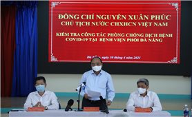 Chủ tịch nước kiểm tra công tác phòng, chống dịch COVID-19 tại Đà Nẵng