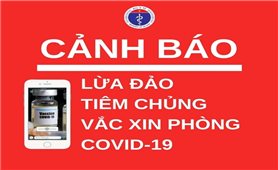 Cảnh báo lừa đảo tiêm chủng vaccine ngừa COVID-19