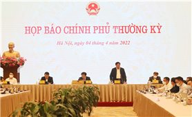 Họp báo Chính phủ thường kỳ tháng 3/2022