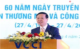 Liên đoàn Thương mại và Công nghiệp Việt Nam phải là chỗ dựa tin cậy của cộng đồng doanh nhân, doanh nghiệp