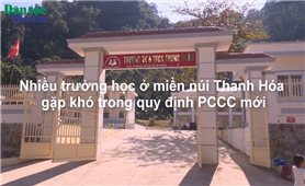 Nhiều trường học ở miền núi Thanh Hóa gặp khó trong quy định PCCC mới