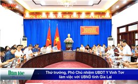 Thứ trưởng, Phó Chủ nhiệm Y Vinh Tơr làm việc với UBND tỉnh Gia Lai