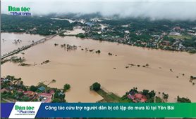 Yên Bái: Công tác cứu trợ người dân bị cô lập do lũ đang gặp rất nhiều khó khăn