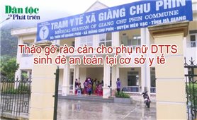 Tháo gỡ rào cản cho phụ nữ DTTS sinh đẻ an toàn tại cơ sở y tế