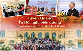 Tuyên Quang: Từ Hội nghị biểu dương đến phát huy vai trò các điển hình tiên tiến ở cơ sở
