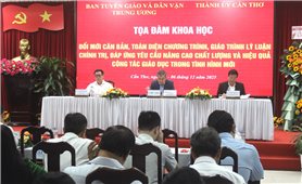 Bàn giải pháp đổi mới căn bản, toàn diện việc giảng dạy lý luận chính trị trong giáo dục