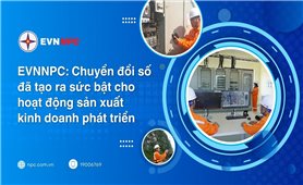 EVNPC: Chuyển đổi số đã tạo sức bật cho hoạt động sản xuất kinh doanh phát triển