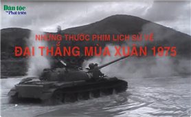 Những thước phim lịch sử về Đại thắng mùa xuân 30/4/1975