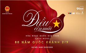 Hòa nhạc Quốc gia 'Điều còn mãi': Hành trình âm nhạc viết nên tình yêu tổ quốc