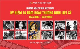 Chương trình phim truyện điện ảnh Kỷ niệm 76 năm Ngày Thương binh - Liệt sĩ 27/7