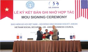 Bảo hiểm xã hội Việt Nam ký kết hợp tác với Hội đồng Kinh doanh Hoa Kỳ - ASEAN