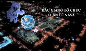 Dự kiến có khoảng 2.000 đại biểu tham dự Tuần lễ NASA Việt Nam - Hậu Giang 2023