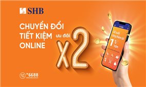 SHB cộng thêm lãi suất lên đến 1%/năm cho khách hàng gửi tiết kiệm online