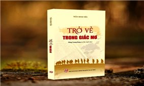 Tái bản cuốn nhật ký “Trở về trong giấc mơ” của liệt sĩ Trần Minh Tiến