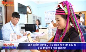 Vấn đề - Sự kiện (Tuần 32): Sản phẩm vùng DTTS gian nan tìm đầu ra qua thương mại điện tử