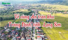 Về vùng An toàn khu Tràng Định, tỉnh Lạng Sơn