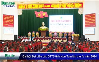 Đại hội Đại biểu các DTTS tỉnh Kon Tum lần thứ IV năm 2024