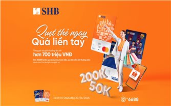 Hàng ngàn phần quà hấp dẫn dành tặng chủ thẻ ghi nợ quốc tế SHB đầu năm mới