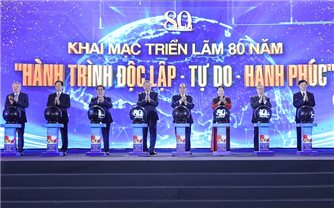 Khai mạc trọng thể Triển lãm 80 năm hành trình Độc lập - Tự do - Hạnh phúc