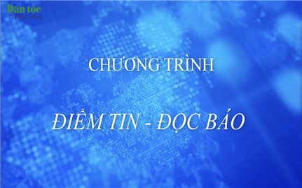 Chương trình điểm tin, đọc báo của Báo Dân tộc và Phát triển ngày 26/12/2021