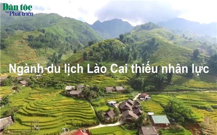 Ngành du lịch Lào Cai đang thiếu nhân lực