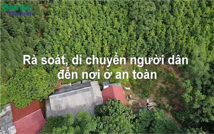 Rà soát, di chuyển người dân đến nơi ở an toàn