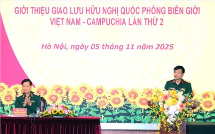 Sắp diễn ra sự kiện Giao lưu hữu nghị Quốc phòng biên giới Việt Nam - Campuchia lần thứ 2