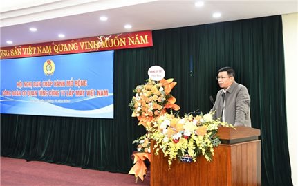 Hội nghị Ban Chấp hành mở rộng Công đoàn Cơ quan Tổng Công ty Lắp máy Việt Nam
