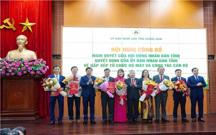 Quảng Nam công bố Quyết định về sắp xếp tổ chức bộ máy và công tác cán bộ