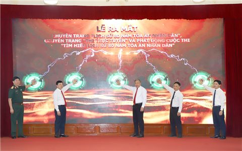 Ra mắt Chuyên trang đặc biệt và cuộc thi tìm hiểu về lịch sử 80 năm Tòa án Nhân dân
