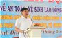 Bình Định: Phát động Tháng hành động về an toàn, vệ sinh lao động năm 2025