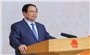 Thủ tướng: Khẩn trương trình Quốc hội cơ chế, chính sách đặc biệt, đột phá thực hiện hội nhập quốc tế