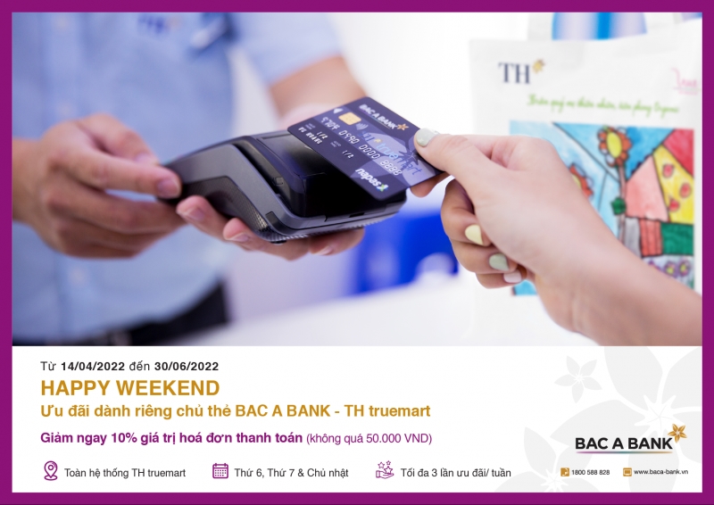 (chuyên đề) Ưu đãi hấp dẫn “Happy Weekend” dành riêng chủ thẻ BAC A BANK - TH Truemart