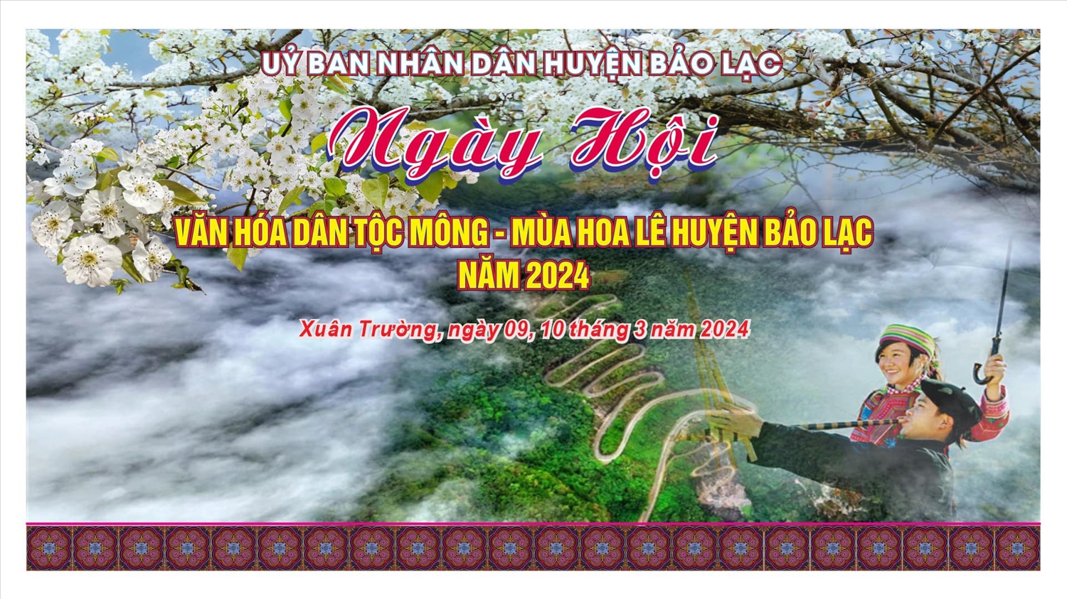 Ngày hội văn hóa dân tộc Mông trong 2 ngày, từ mùng 9 - 10/3/2024 tại trung tâm xã Xuân Trường, huyện Bảo Lạc, tỉnh Cao Bằng