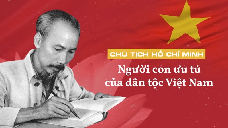 Chủ tịch Hồ Chí Minh - Người cống hiến trọn đời cho cách mạng Việt Nam, dân tộc Việt Nam.