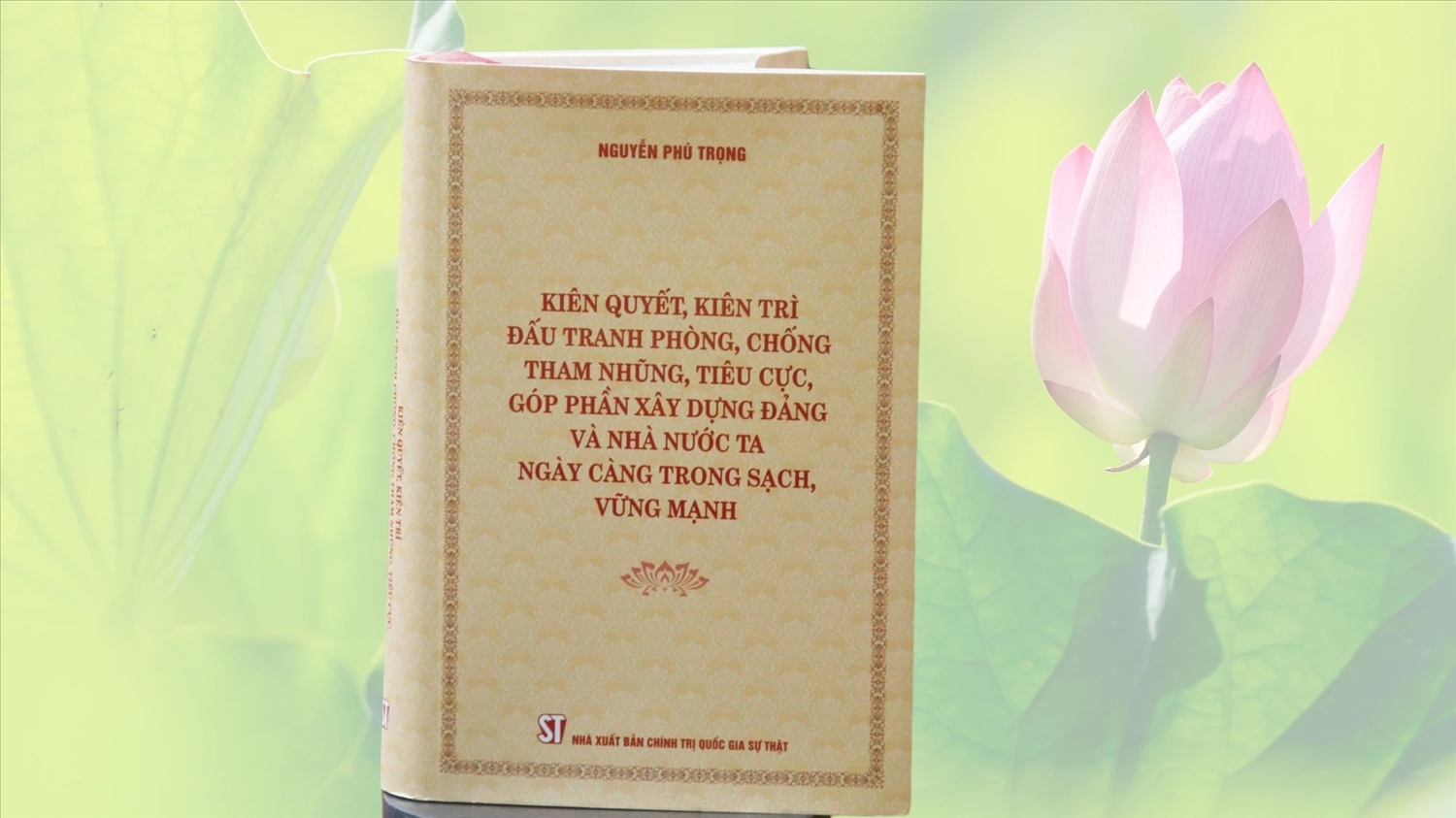 Cuốn sách của Tổng Bí thư Nguyễn Phú Trọng ""Kiên quyết, kiên trì đấu tranh phòng, chống tham nhũng, tiêu cực, góp phần xây dựng Đảng và Nhà nước ta ngày càng trong sạch, vững mạnh".